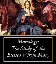 Mariology: The Study Of The Blessed Virgin Mary