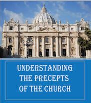 Understanding The Precepts Of The Church